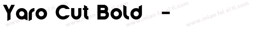 Yaro Cut Bold字体字体转换